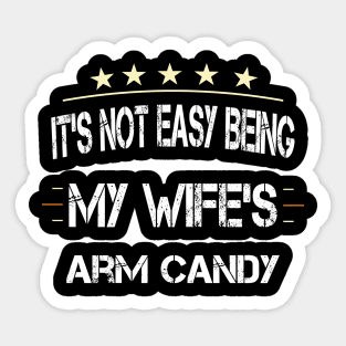 It's Not Easy Being My Wife's Arm Candy Sticker